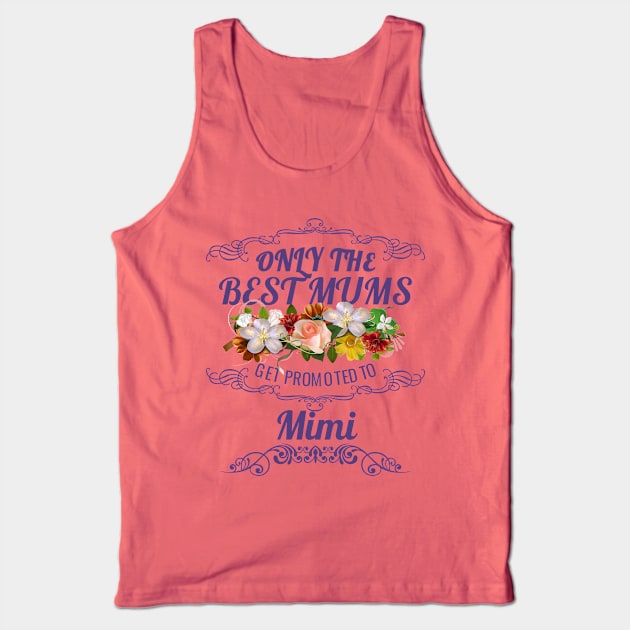 Only The Best Mums Get Promoted To Mimi Gift from Son or Daughter Tank Top by HT_Merchant